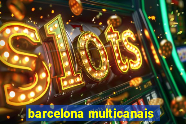 barcelona multicanais